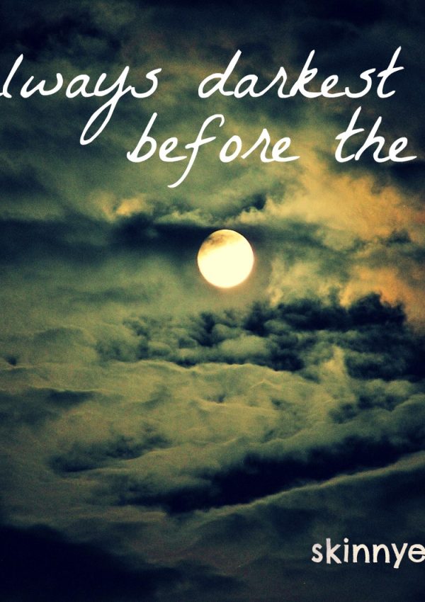 Darkest Before the Dawn